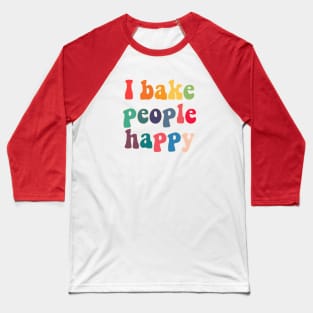 I bake people happy Baseball T-Shirt